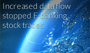 Increased data flow stopped E-banking stock trades